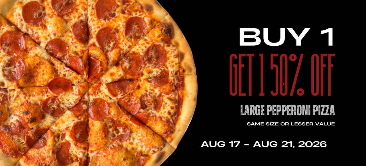 Buy 1 Get 1 50% Off Large Pepperoni Pizza — Aug 17 to Aug 21, 2026